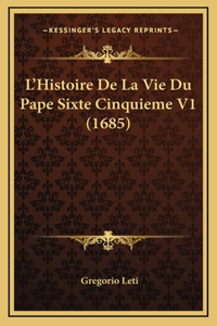 L'Histoire De La Vie Du Pape Sixte Cinquieme V1 (1685)