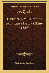 Histoire Des Relations Politiques De La Chine (1859)