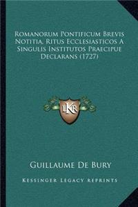 Romanorum Pontificum Brevis Notitia, Ritus Ecclesiasticos A Singulis Institutos Praecipue Declarans (1727)