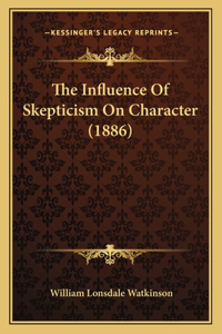 The Influence Of Skepticism On Character (1886)