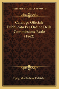 Catalogo Officiale Pubblicato Per Ordine Della Commissione Reale (1862)