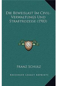 Die Beweislast Im Civil-Verwaltungs Und Strafprozesse (1903)