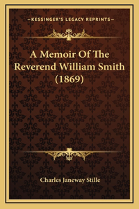 A Memoir Of The Reverend William Smith (1869)