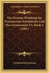 Die Neueste Wendung Im Preussischen Schulstreite Und Das Gymnasium V4, Book 2 (1901)