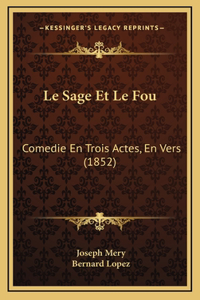 Le Sage Et Le Fou: Comedie En Trois Actes, En Vers (1852)