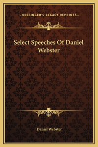 Select Speeches Of Daniel Webster