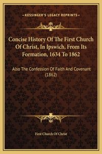 Concise History Of The First Church Of Christ, In Ipswich, From Its Formation, 1634 To 1862