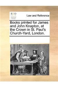 Books printed for James and John Knapton, at the Crown in St. Paul's Church-Yard, London.