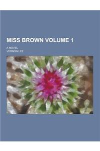 Miss Brown; A Novel Volume 1