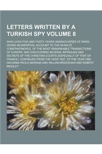 Letters Written by a Turkish Spy; Who Lived Five and Forty Years Undiscovered at Paris