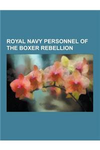 Royal Navy Personnel of the Boxer Rebellion: David Beatty, 1st Earl Beatty, John Jellicoe, 1st Earl Jellicoe, Roger Keyes, 1st Baron Keyes, Seymour Ex