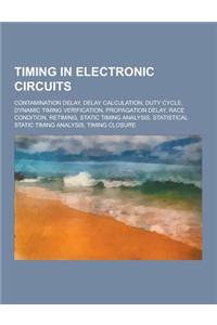 Timing in Electronic Circuits: Contamination Delay, Delay Calculation, Duty Cycle, Dynamic Timing Verification, Propagation Delay, Race Condition, Re