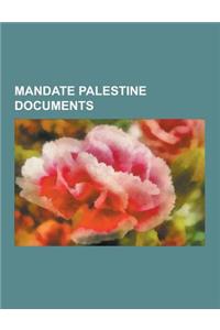 Mandate Palestine Documents: British Mandate for Palestine, Balfour Declaration of 1917, San Remo Conference, United Nations Partition Plan for Pal