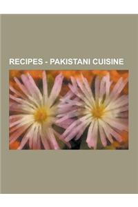 Recipes - Pakistani Cuisine: Balouchi Cuisine, Kashmiri Cuisine, Mughlai Cuisine, North Western Pakistani Cuisine, Pakistani Food Glossary, Pakista