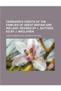 Fairbairn's Crests of the Families of Great Britain and Ireland. Revised by L. Butters, Ed.by J. MacLaren