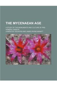 The Mycenaean Age; A Study of the Monuments and Culture of Pre-Homeric Greece