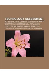 Technology Assessment: Systems Analysis, Futurology, Environmental Impact Assessment, Risk Assessment, Systems Thinking