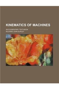 Kinematics of Machines; An Elementary Text-Book