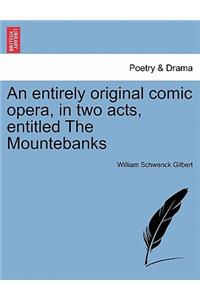 Entirely Original Comic Opera, in Two Acts, Entitled the Mountebanks