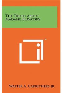 The Truth about Madame Blavatsky