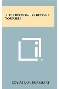 The Freedom To Become Yourself