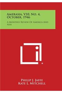 Amerasia, V10, No. 4, October, 1946: A Monthly Review of America and Asia