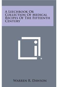 Leechbook or Collection of Medical Recipes of the Fifteenth Century