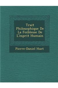 Trait� Philosophique De La Foiblesse De L'esprit Humain