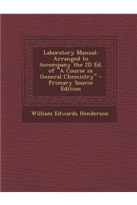 Laboratory Manual: Arranged to Accompany the 2D Ed. of a Course in General Chemistry