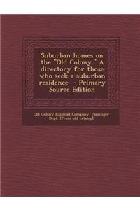 Suburban Homes on the Old Colony. a Directory for Those Who Seek a Suburban Residence