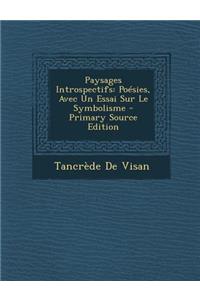 Paysages Introspectifs: Poesies, Avec Un Essai Sur Le Symbolisme