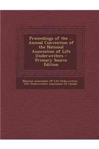 Proceedings of the ... Annual Convention of the National Association of Life Underwriters