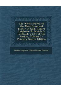 Whole Works of the Most Reverend Father in God, Robert Leighton
