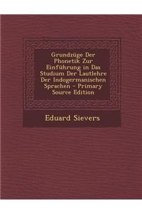Grundzuge Der Phonetik Zur Einfuhrung in Das Studium Der Lautlehre Der Indogermanischen Sprachen