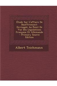 Etude Sur L'Affaire de Bauffremont: Envisagee Au Point de Vue Des Legislations Francaise Et Allemande