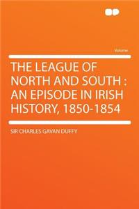 The League of North and South: An Episode in Irish History, 1850-1854