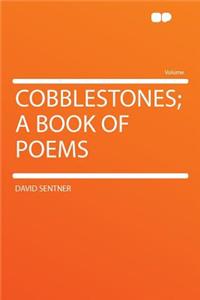 Cobblestones; A Book of Poems