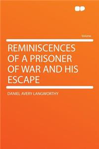 Reminiscences of a Prisoner of War and His Escape