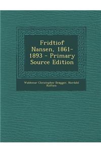 Fridtiof Nansen, 1861-1893 - Primary Source Edition