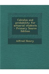 Calculus and Probability for Actuarial Students