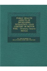 Public Health Aspects of Increasing Tetraethyl Lead Content in Motor Fuel