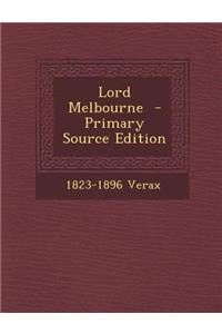 Lord Melbourne - Primary Source Edition