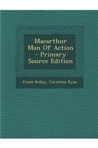 MacArthur Man of Action - Primary Source Edition