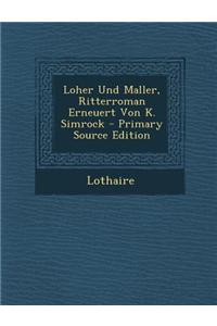 Loher Und Maller, Ritterroman Erneuert Von K. Simrock