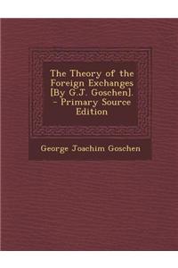 The Theory of the Foreign Exchanges [By G.J. Goschen]. - Primary Source Edition