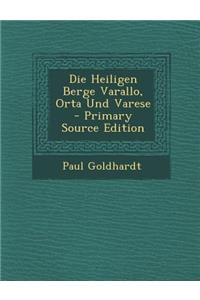 Die Heiligen Berge Varallo, Orta Und Varese - Primary Source Edition