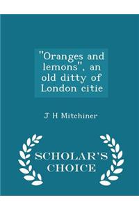 Oranges and Lemons, an Old Ditty of London Citie - Scholar's Choice Edition