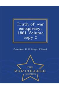 Truth of War Conspiracy, 1861 Volume Copy 2 - War College Series