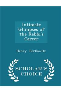 Intimate Glimpses of the Rabbi's Career - Scholar's Choice Edition