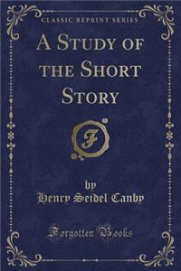 A Study of the Short Story (Classic Reprint)